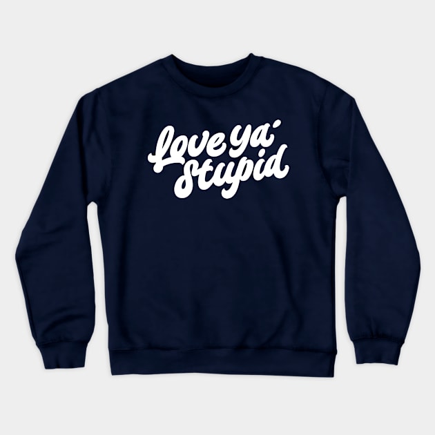 Love ya' stupid (white) Crewneck Sweatshirt by bjornberglund